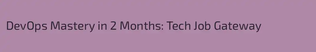 DevOps Mastery in 2 Months: Tech Job Gateway